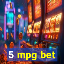 5 mpg bet