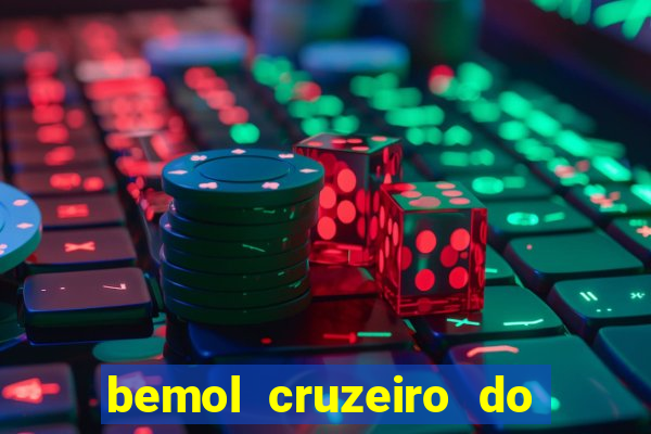 bemol cruzeiro do sul acre