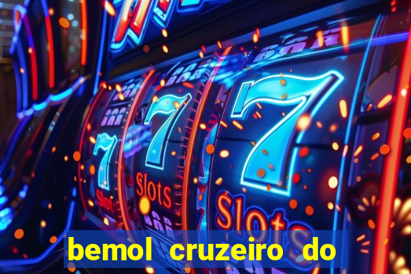 bemol cruzeiro do sul acre