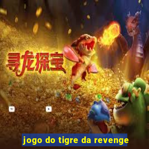 jogo do tigre da revenge