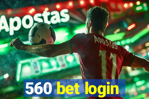 560 bet login