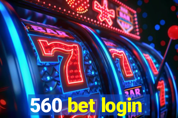 560 bet login