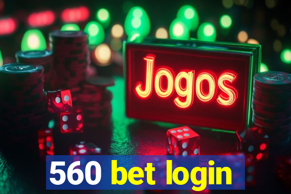 560 bet login