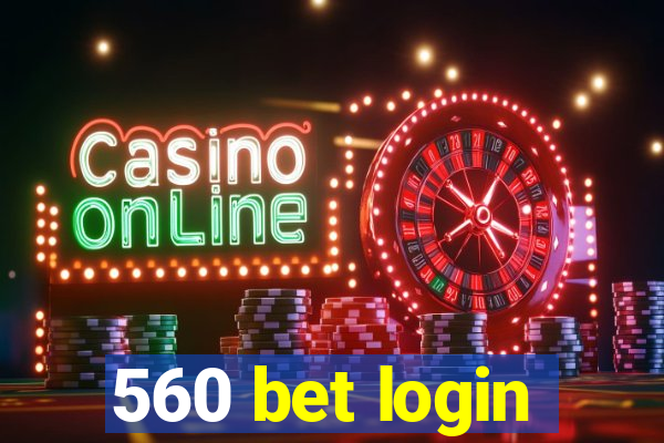 560 bet login