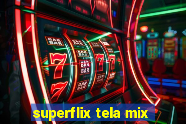 superflix tela mix