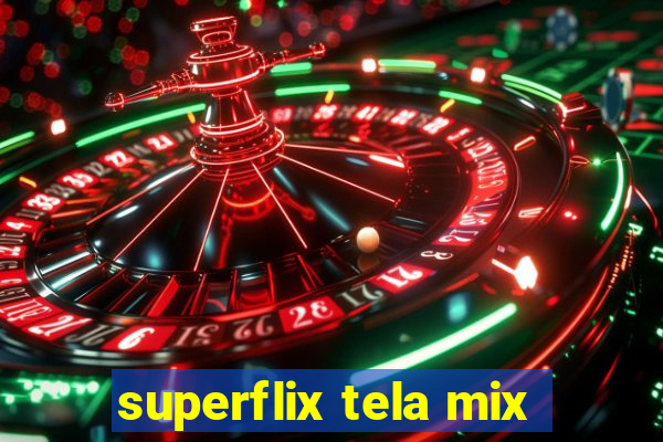 superflix tela mix