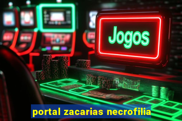 portal zacarias necrofilia