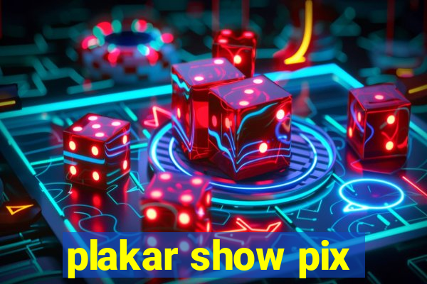 plakar show pix