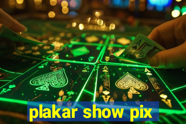 plakar show pix