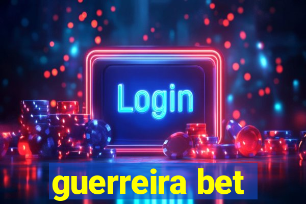 guerreira bet