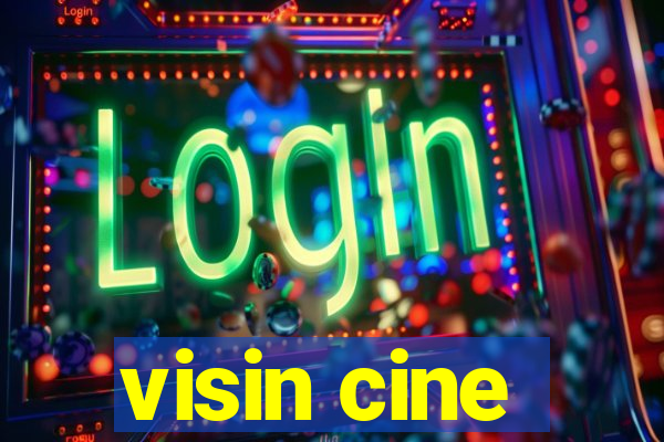 visin cine