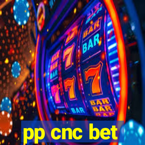 pp cnc bet