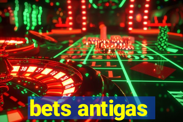 bets antigas