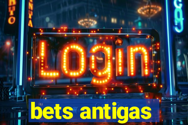 bets antigas