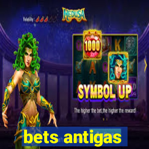 bets antigas