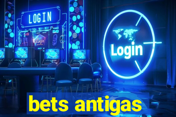 bets antigas