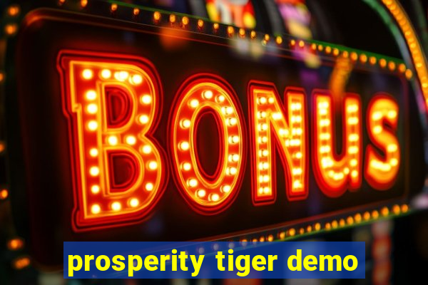 prosperity tiger demo