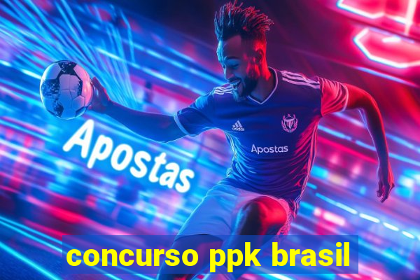 concurso ppk brasil