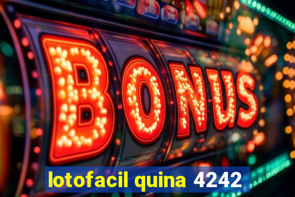 lotofacil quina 4242