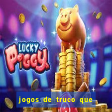 jogos de truco que ganha dinheiro