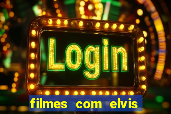 filmes com elvis presley dublado