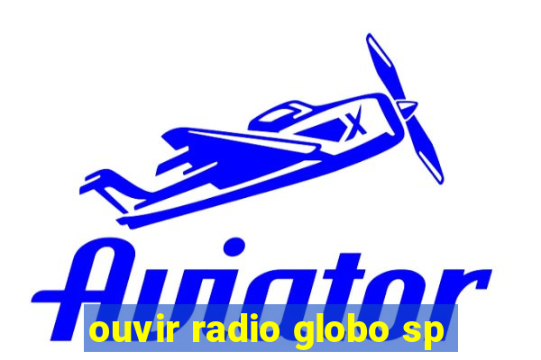 ouvir radio globo sp