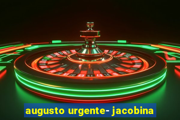 augusto urgente- jacobina