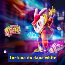 fortuna do dana white