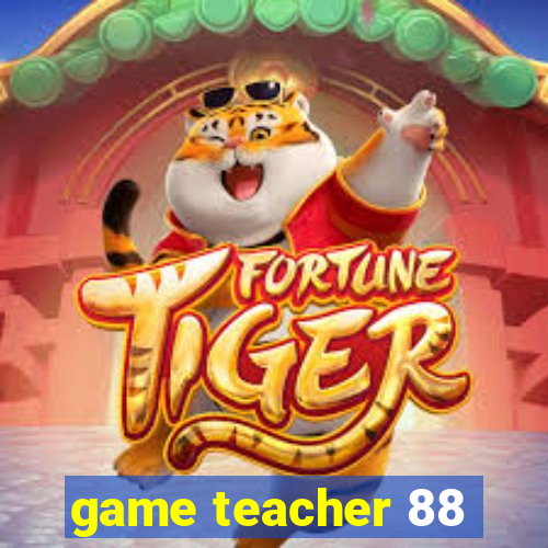 game teacher 88