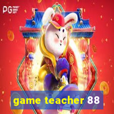 game teacher 88