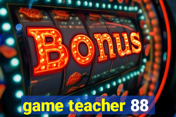 game teacher 88