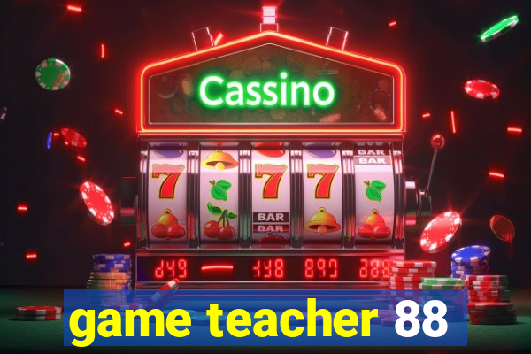 game teacher 88