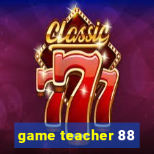 game teacher 88