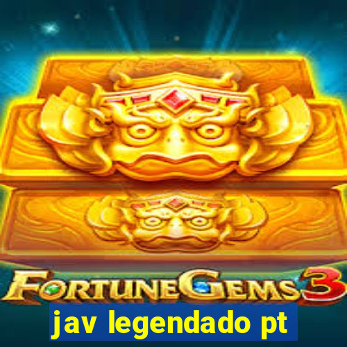 jav legendado pt