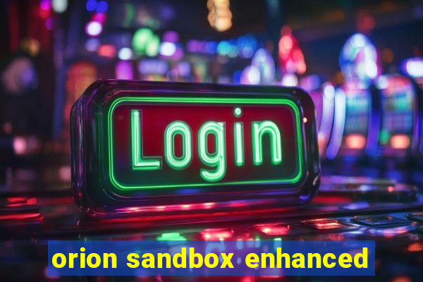 orion sandbox enhanced