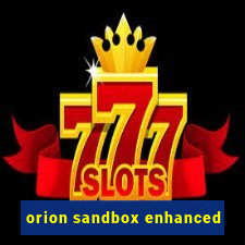 orion sandbox enhanced