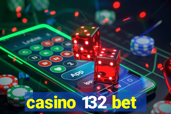 casino 132 bet