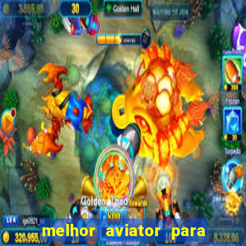 melhor aviator para ganhar dinheiro