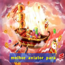 melhor aviator para ganhar dinheiro