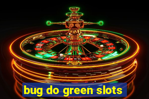 bug do green slots