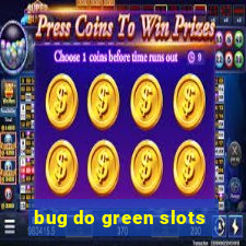 bug do green slots