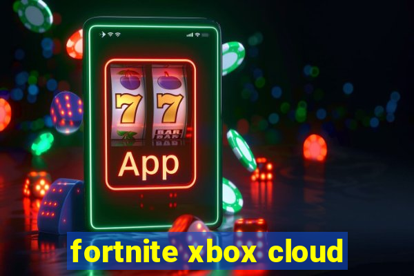 fortnite xbox cloud