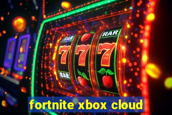 fortnite xbox cloud