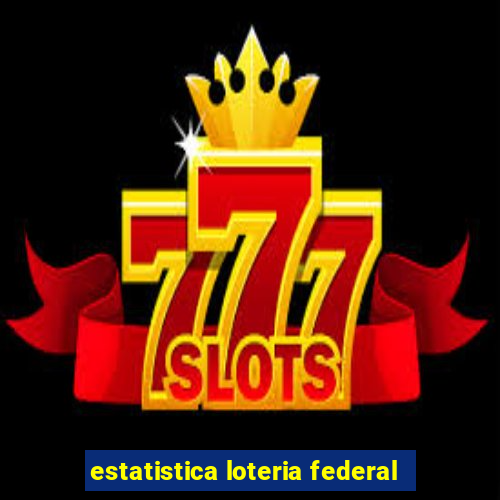 estatistica loteria federal