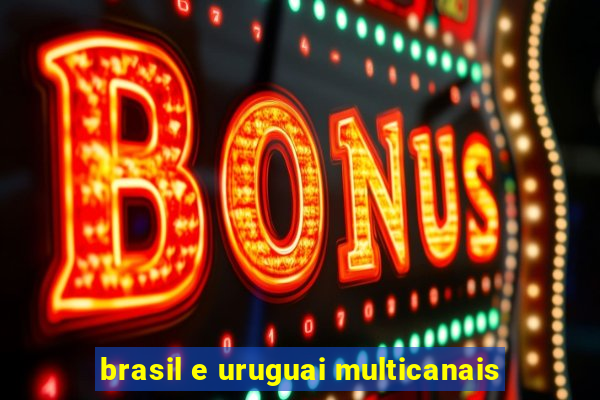 brasil e uruguai multicanais