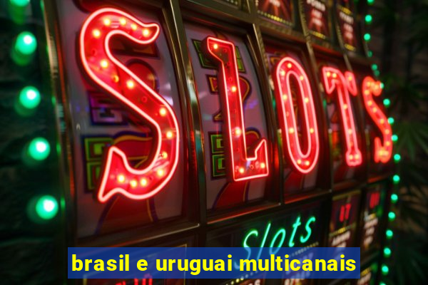 brasil e uruguai multicanais