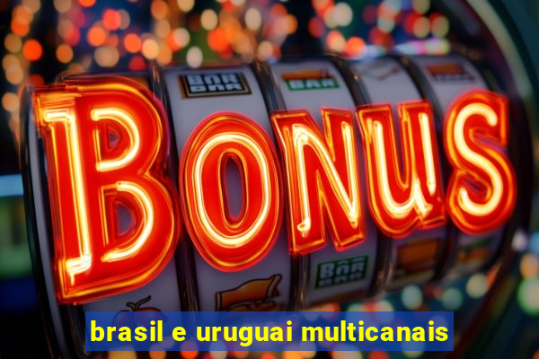 brasil e uruguai multicanais