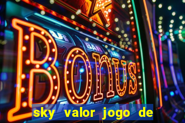 sky valor jogo de ganhar dinheiro