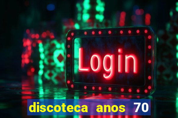 discoteca anos 70 80 90