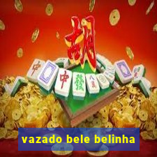 vazado bele belinha